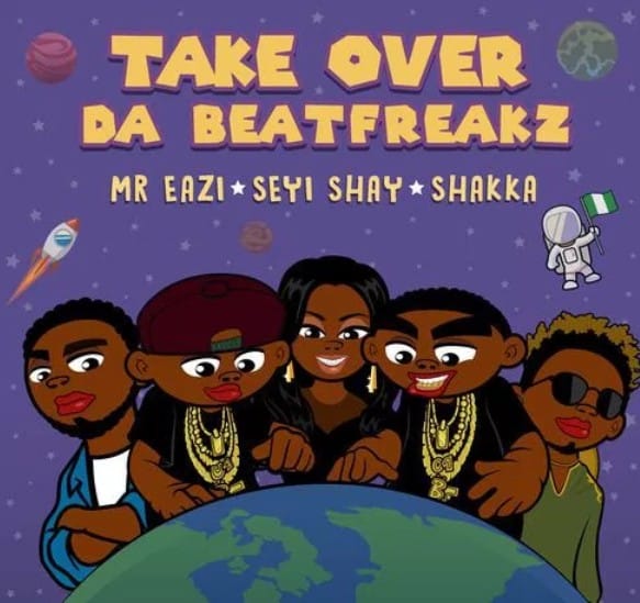 Da Beatfreakz Feat Mr Eazi x Seyi Shay x Shakka - Take Over
