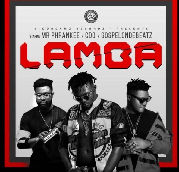 Mr Phrankee feat CDQ ft GospelOnDeBeatz — Lamba (2018)